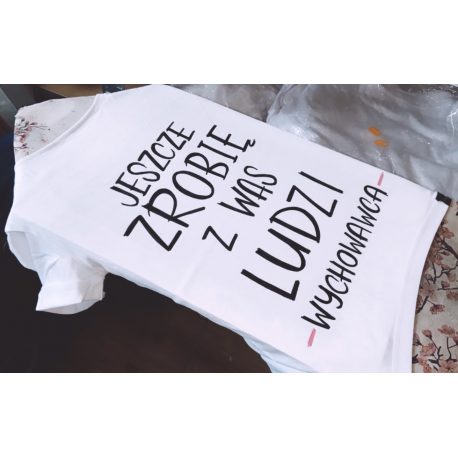 jeszcze zrobię z was ludzi wychowawca koszulka damska