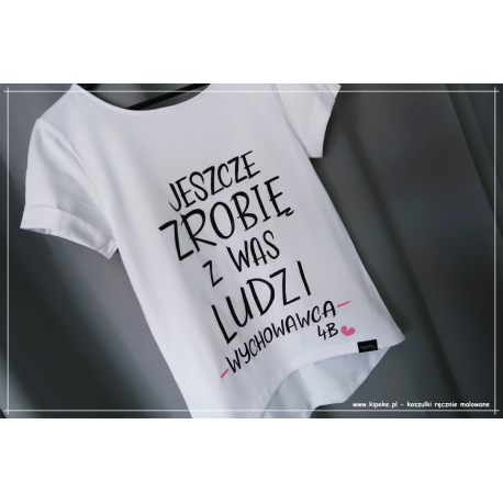 jeszcze zrobię z was ludzi wychowawca koszulka damska + personalizacja klasa