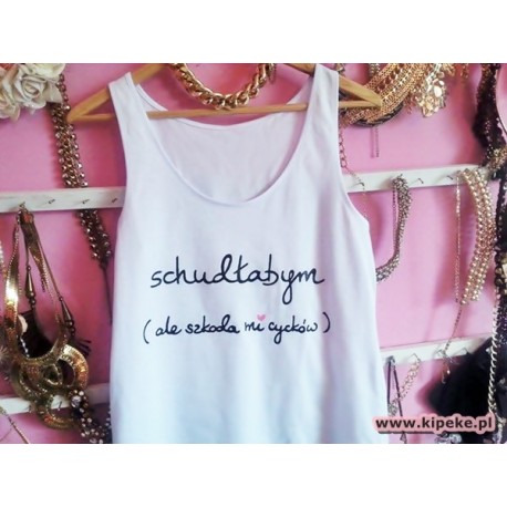 Schudłabym... ale szkoda mi cycków ( sam napis )