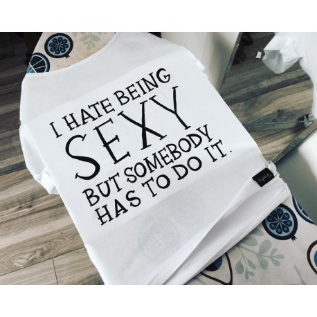 I hate being sexy but somebody has to do it