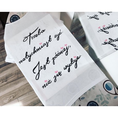 Trzeba natychmiast żyć. Jest później niż się wydaje.