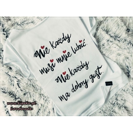 Nie każdy musi mnie lubić nie każdy ma dobry gust +  serca  czerwone